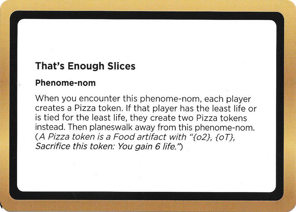 That's Enough Slices (Black Lotus Unknown Planechase) [Oversize Cards] | Devastation Store